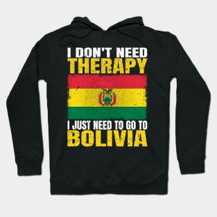 I Don't Need Therapy I Just Need To Go To Bolivia Bolivian Flag Hoodie